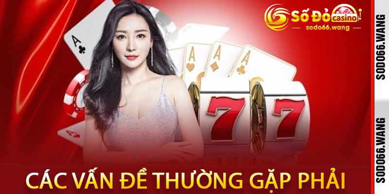 Vấn đề thường gặp khi nạp tiền Sodo66